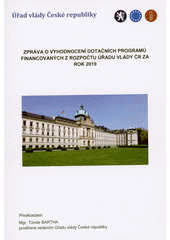 Zpráva o vyhodnocení dotačních programů financovaných z rozpočtu Úřadu vlády ČR za rok 2019